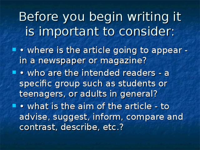Before you begin writing it is important to consider: