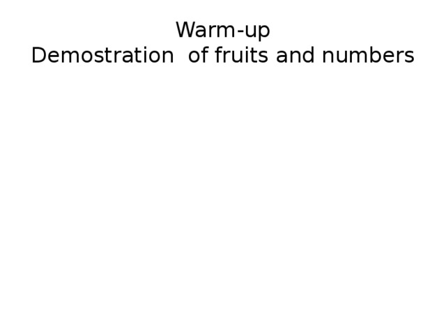 Warm-up  Demostration of fruits and numbers 