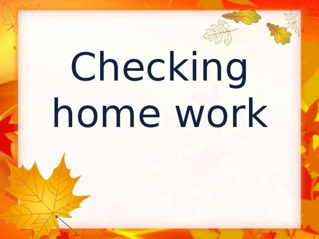 Checking home work 