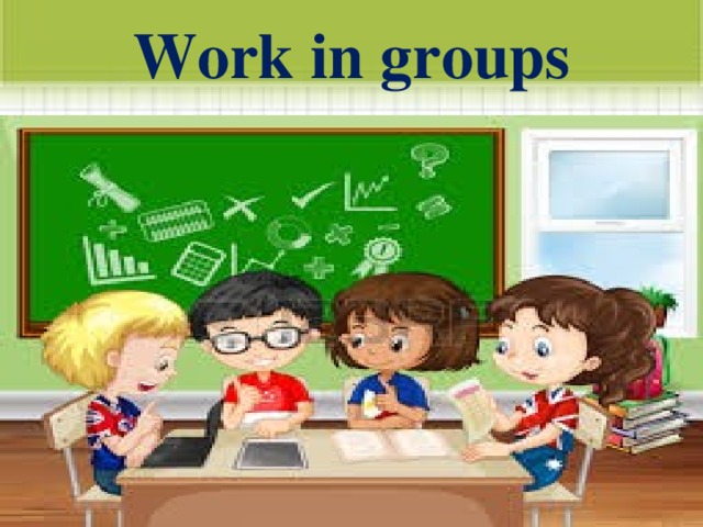 Work in groups 