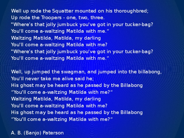 Well up rode the Squatter mounted on his thoroughbred; Up rode the Troopers - one, two, three. 