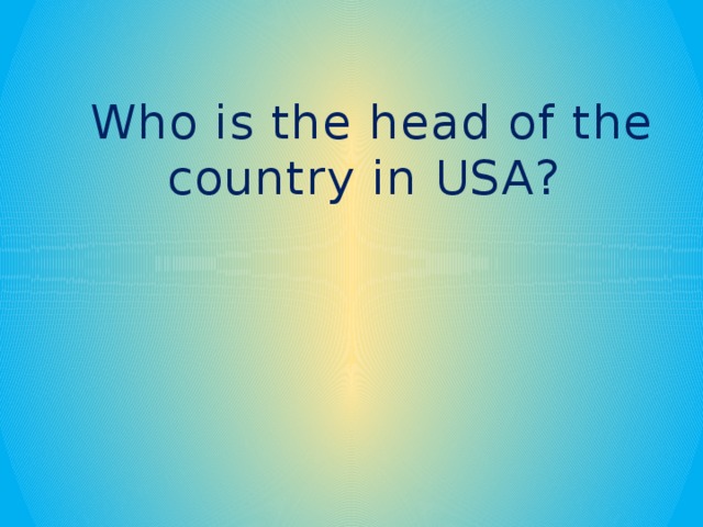 Who is the head of the country in USA?