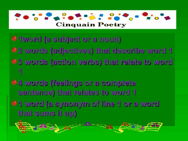 1 word  ( a subject or a noun) 2 words  (adjectives) that describe word 1 3 words  (action verbs) that relate to word 1 4 words (feelings or a complete sentence) that relates to word 1 1 word ( a synonym of line 1 or a word that sums it up)    