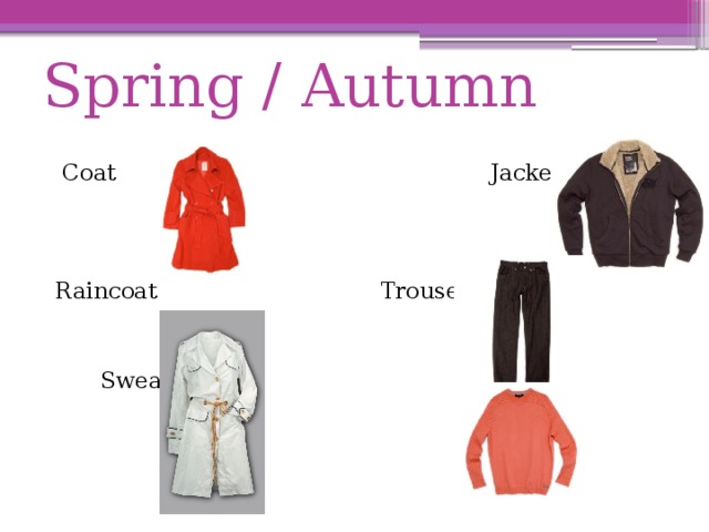 Spring / Autumn  Coat Jacket  Raincoat Trousers       Sweater 