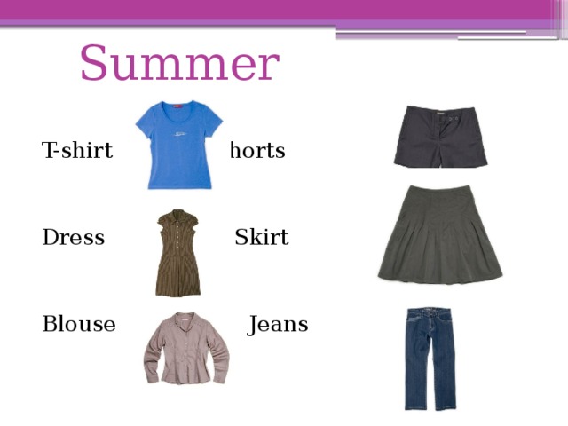 Summer T-shirt    Shorts Dress    Skirt Blouse    Jeans 