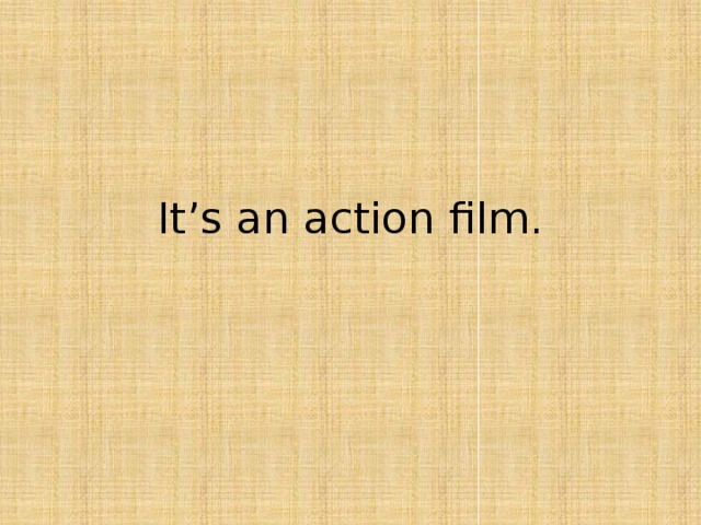 It’s an action film. 