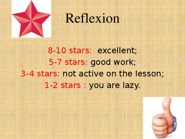 Reflexion 8-10 stars: excellent; 5-7 stars: good work; 3-4 stars: not active on the lesson; 1-2 stars : you are lazy. 