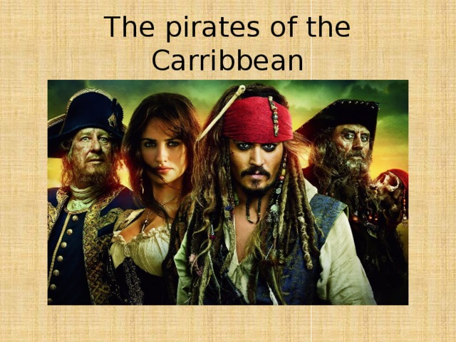The pirates of the Carribbean 