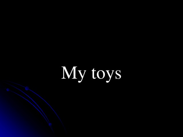  My toys 
